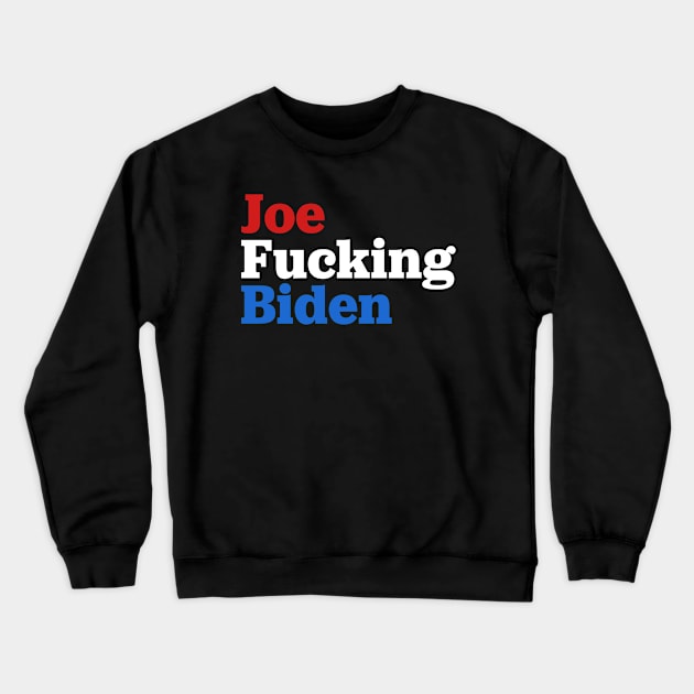 Joe Fucking Biden 2020 Crewneck Sweatshirt by TextTees